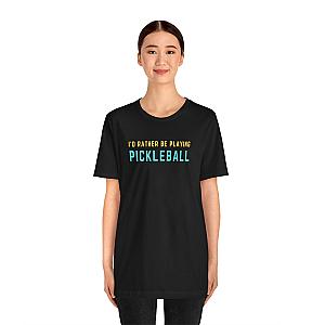 I'd Rather Be Playing Pickleball Unisex Tee