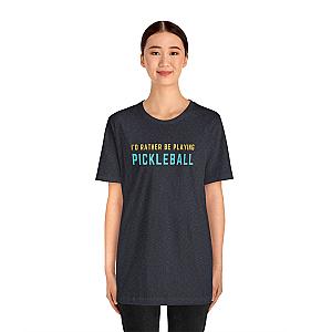 I'd Rather Be Playing Pickleball Unisex Tee