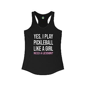 Yes, I Play Pickleball Like A Girl Women's Racerback Tank