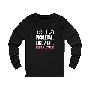 Yes, I Play Pickleball Like A Girl Unisex Long Sleeve Tee