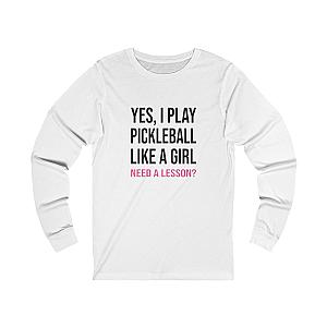 Yes, I Play Pickleball Like A Girl Unisex Long Sleeve Tee