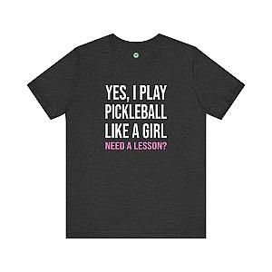 Yes, I Play Pickleball Like A Girl Unisex T-shirt
