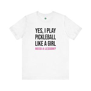 Yes, I Play Pickleball Like A Girl Unisex T-shirt