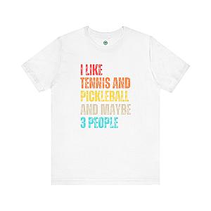I Like Tennis And Pickleball And Maybe 3 People Unisex T-shirt