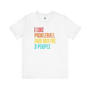 I Like Pickleball And Maybe 3 People Unisex T-shirt