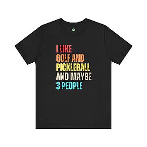 I Like Golf And Pickleball And Maybe 3 People Unisex T-shirt