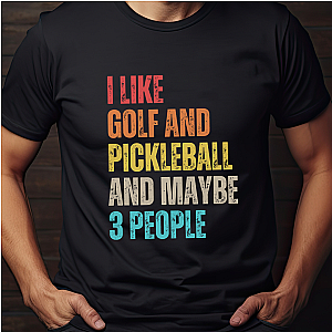 I Like Golf And Pickleball And Maybe 3 People Unisex T-shirt