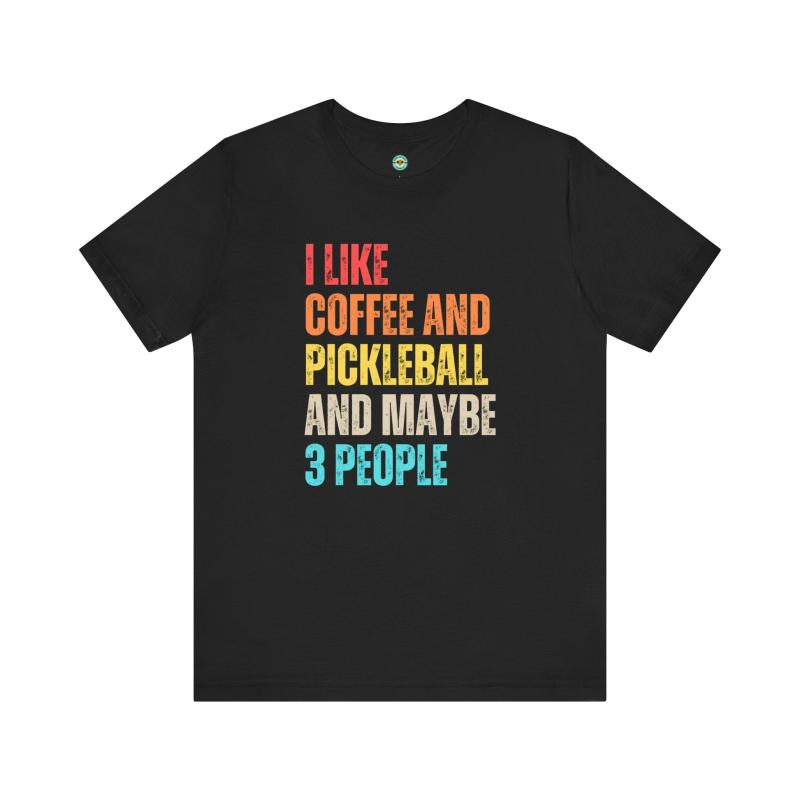 I Like Coffee And Pickleball And Maybe 3 People Unisex T-shirt