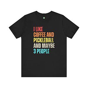 I Like Coffee And Pickleball And Maybe 3 People Unisex T-shirt