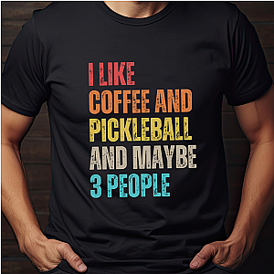 I Like Coffee And Pickleball And Maybe 3 People Unisex T-shirt