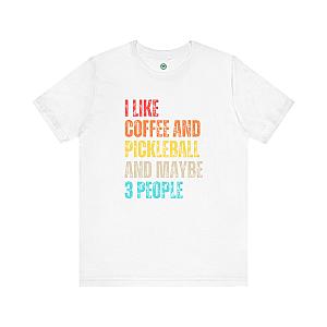 I Like Coffee And Pickleball And Maybe 3 People Unisex T-shirt