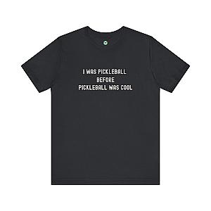I Was Pickleball Before Pickleball Was Cool v2 Unisex T-shirt