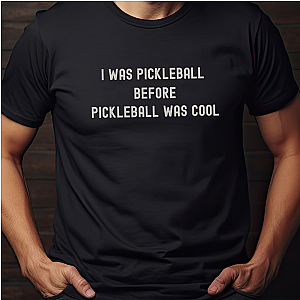 I Was Pickleball Before Pickleball Was Cool v2 Unisex T-shirt