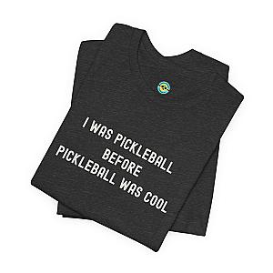 I Was Pickleball Before Pickleball Was Cool v2 Unisex T-shirt