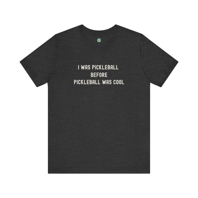 I Was Pickleball Before Pickleball Was Cool v2 Unisex T-shirt