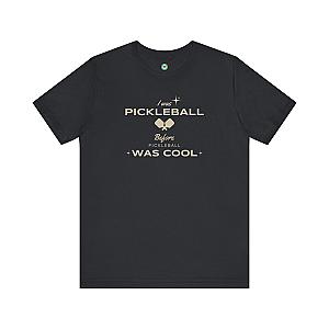 I Was Pickleball Before Pickleball Was Cool v3 Unisex T-shirt