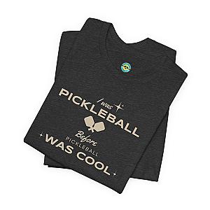 I Was Pickleball Before Pickleball Was Cool v3 Unisex T-shirt