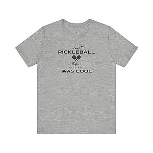 I Was Pickleball Before Pickleball Was Cool v3 Unisex T-shirt