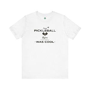 I Was Pickleball Before Pickleball Was Cool v3 Unisex T-shirt
