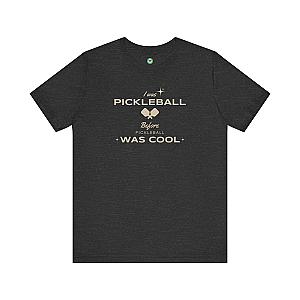 I Was Pickleball Before Pickleball Was Cool v3 Unisex T-shirt