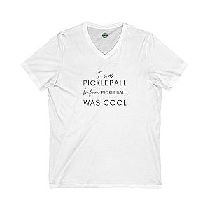 I Was Pickleball Before Pickleball Was Cool Unisex V-neck Tee