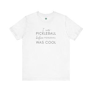 I Was Pickleball Before Pickleball Was Cool Unisex T-shirt