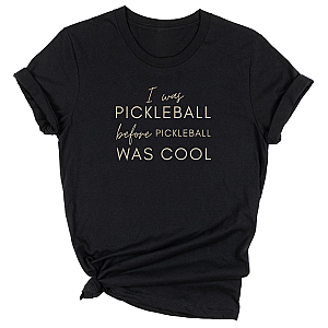 I Was Pickleball Before Pickleball Was Cool Unisex T-shirt