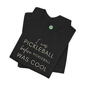 I Was Pickleball Before Pickleball Was Cool Unisex T-shirt