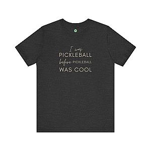 I Was Pickleball Before Pickleball Was Cool Unisex T-shirt