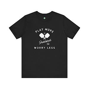 Play More Worry Less Pickleball Unisex T-shirt