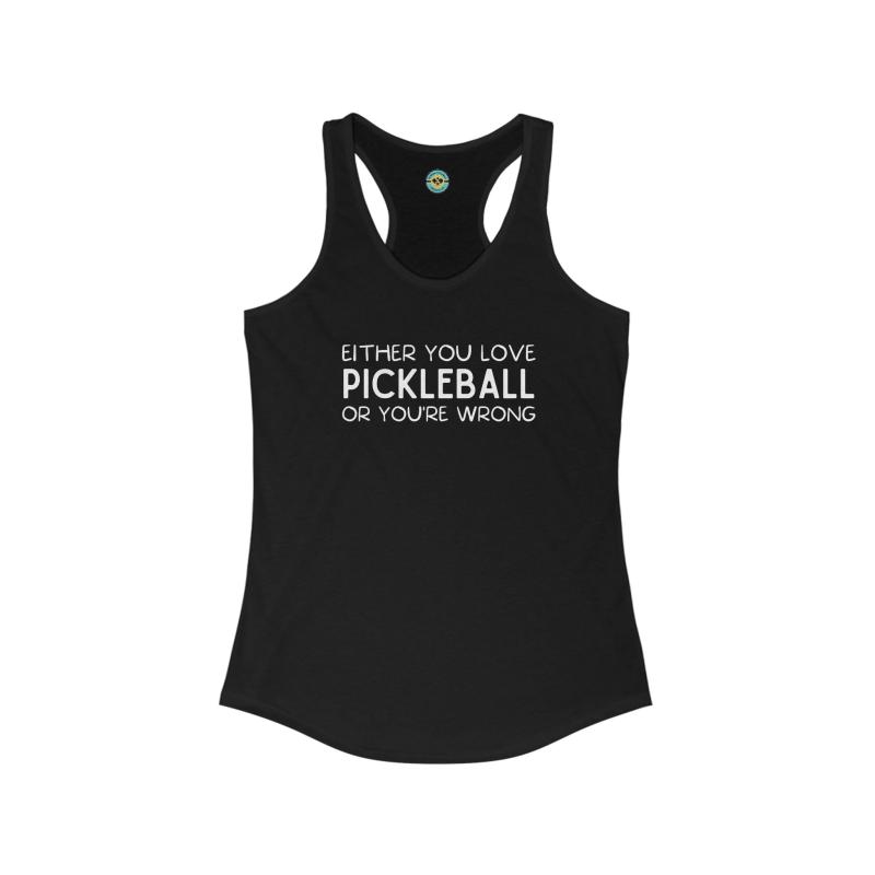 Either You Love Pickleball Or You're Wrong Women's Racerback Tank