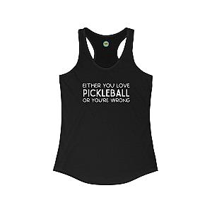Either You Love Pickleball Or You're Wrong Women's Racerback Tank