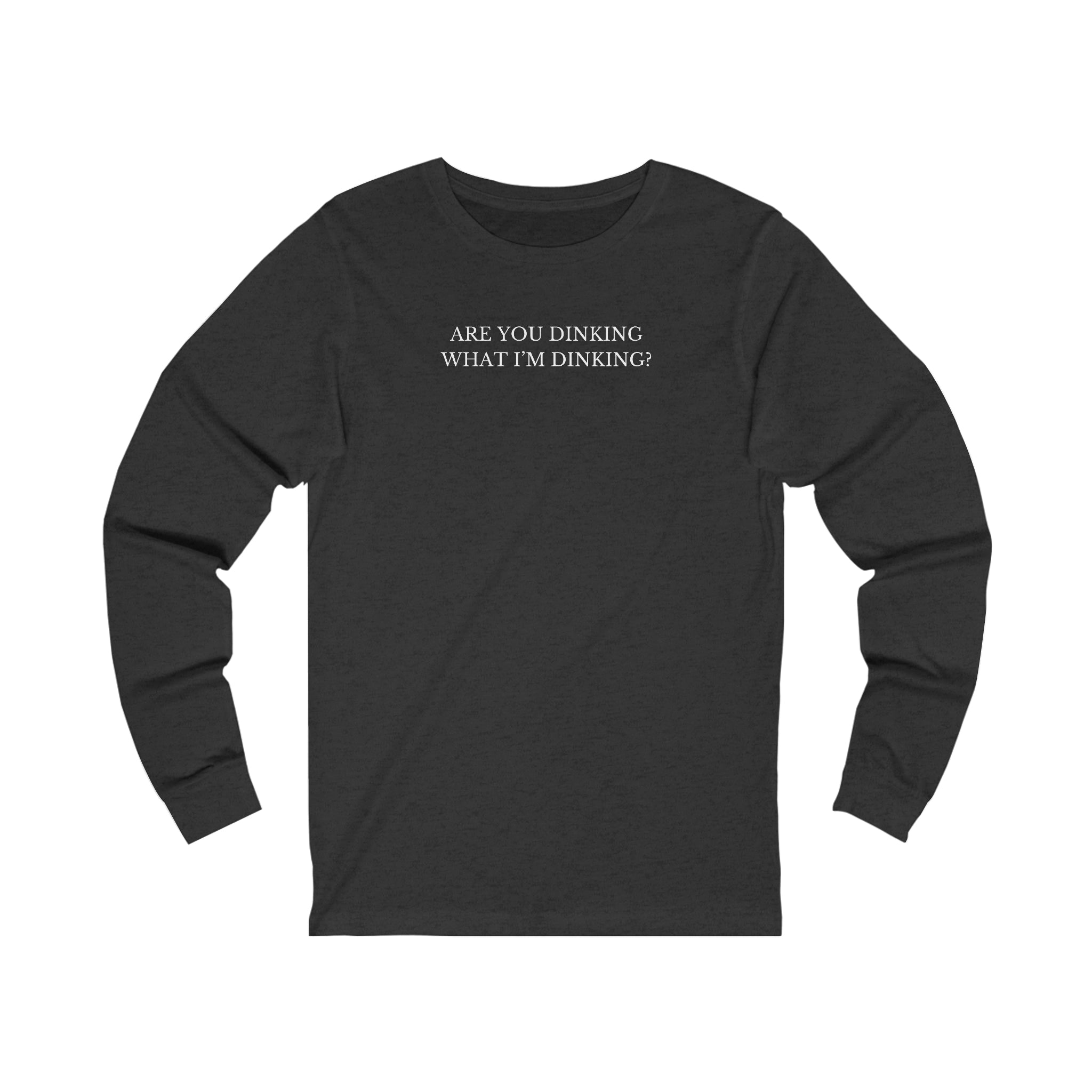 Are You Dinking? Unisex Long Sleeve T-shirt