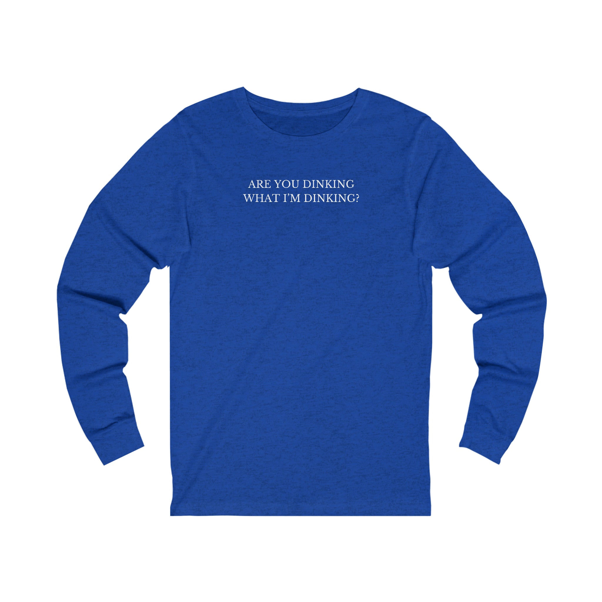 Are You Dinking? Unisex Long Sleeve T-shirt
