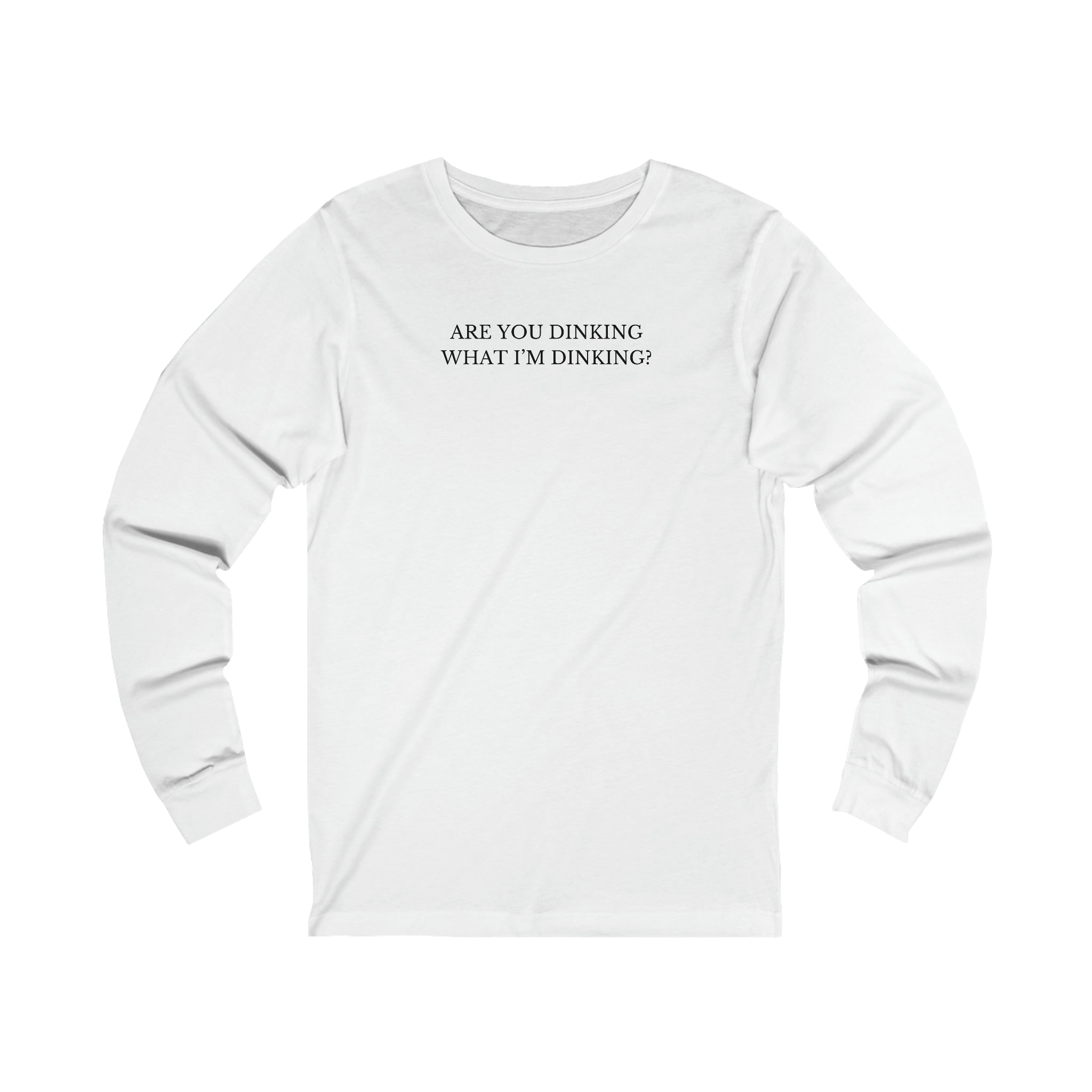 Are You Dinking? Unisex Long Sleeve T-shirt