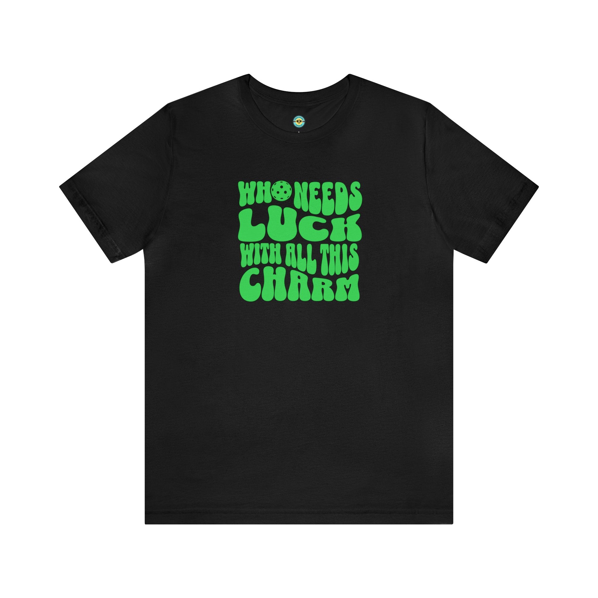 Who Needs Luck With All This Charm Unisex T-shirt