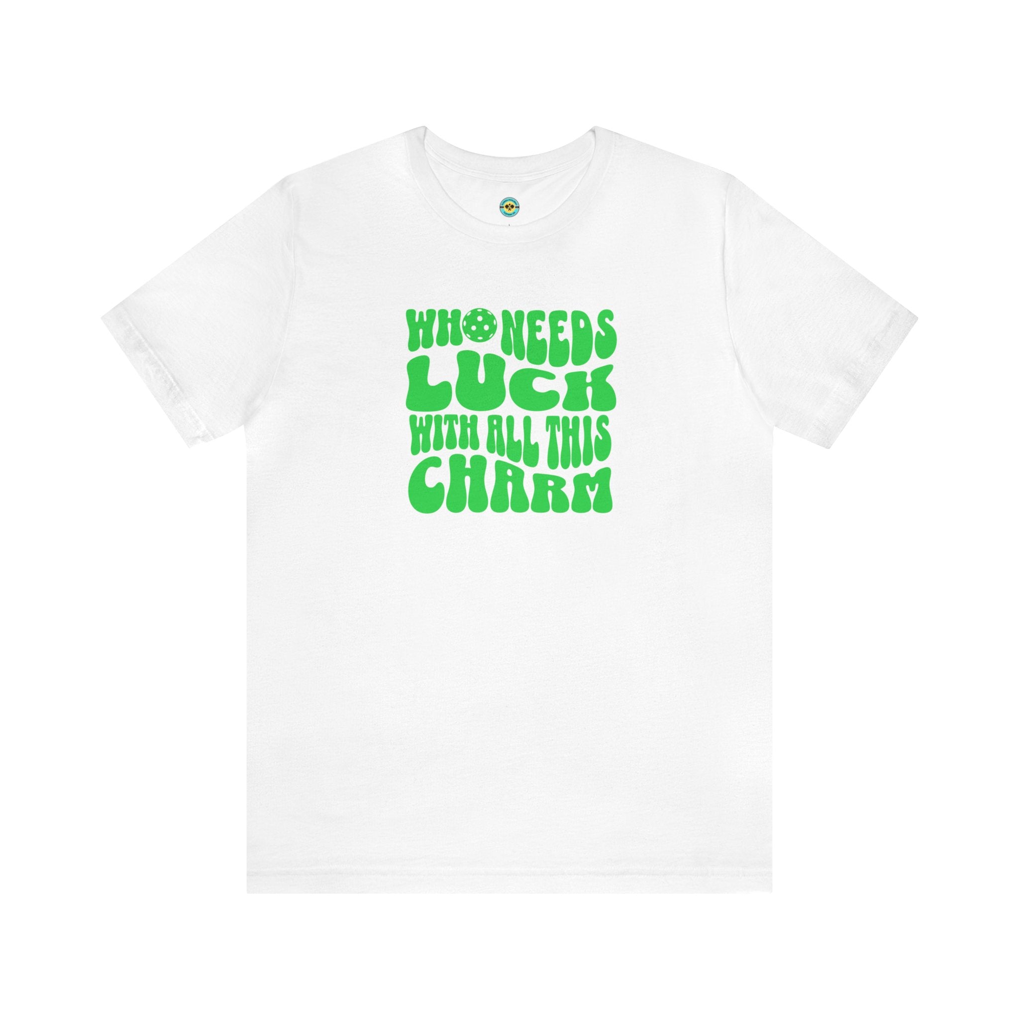 Who Needs Luck With All This Charm Unisex T-shirt