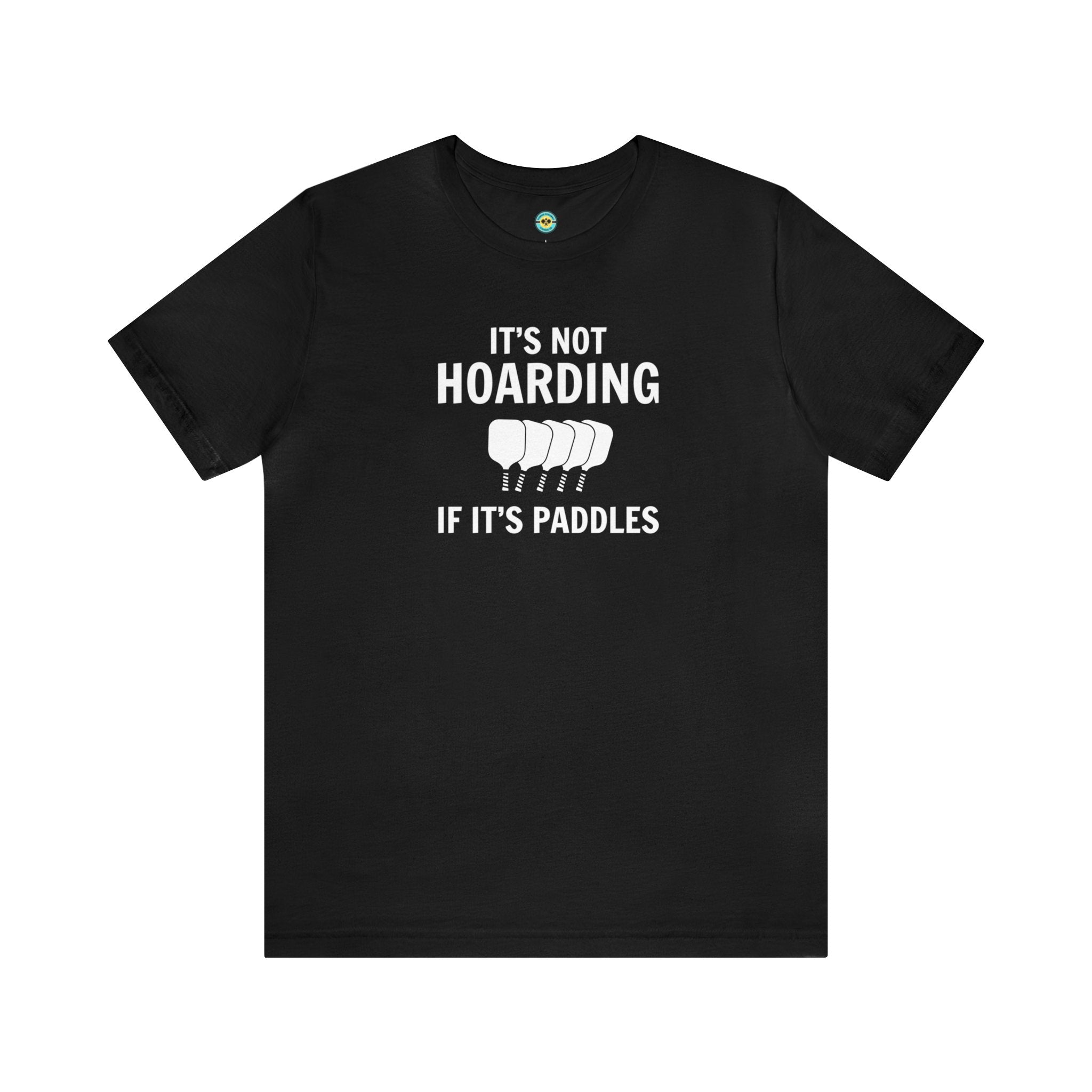 It's Not Hoarding If It's Paddles Unisex T-shirt