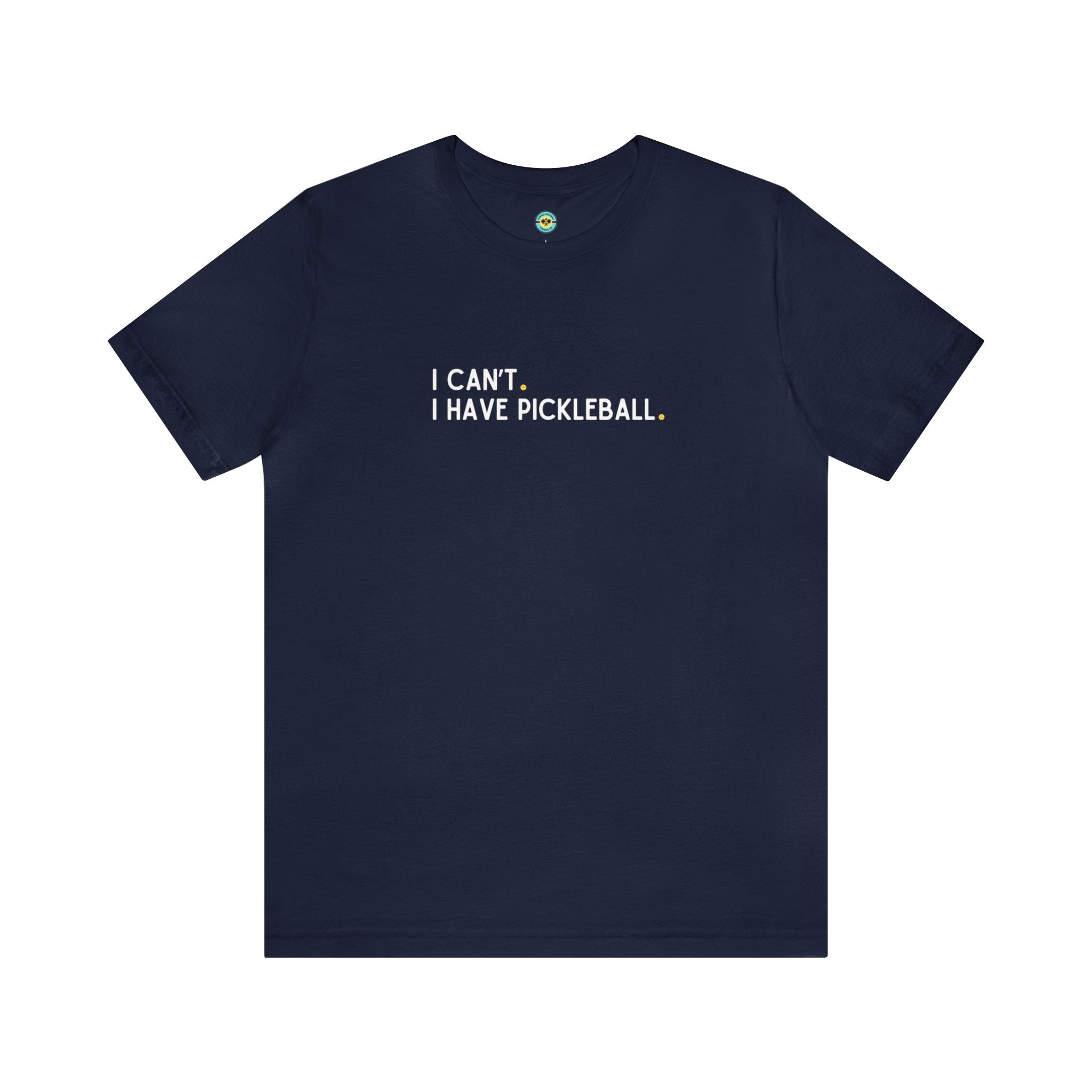 I Can't. I Have Pickleball. Unisex T-shirt