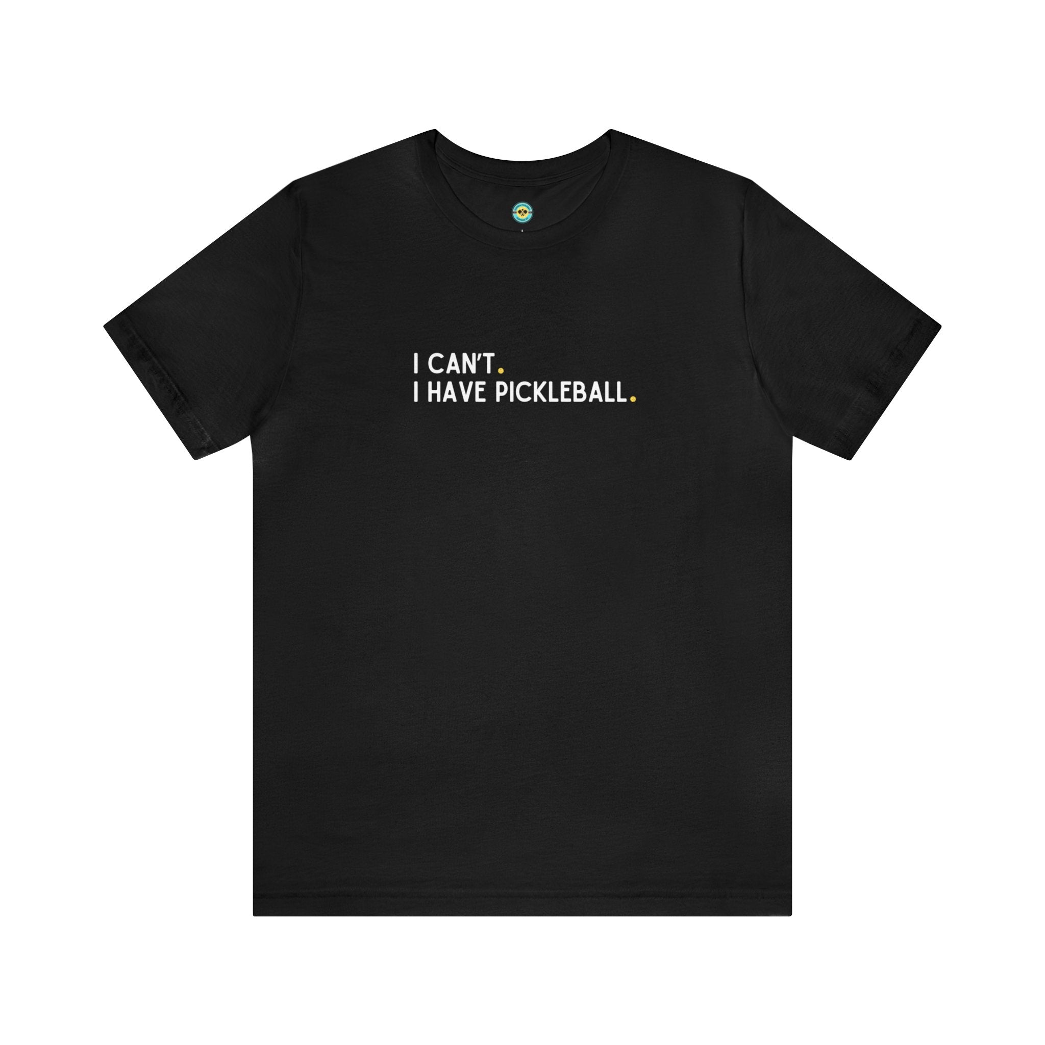I Can't. I Have Pickleball. Unisex T-shirt