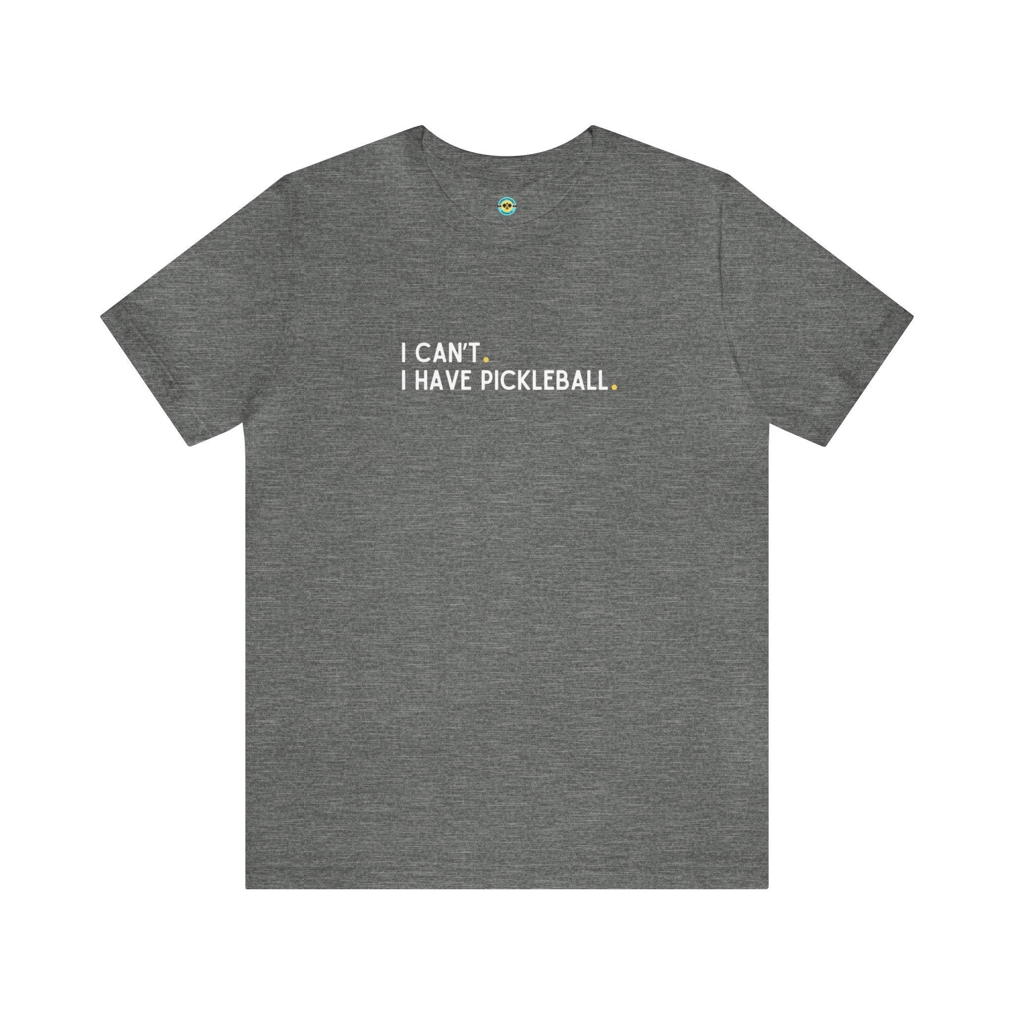 I Can't. I Have Pickleball. Unisex T-shirt