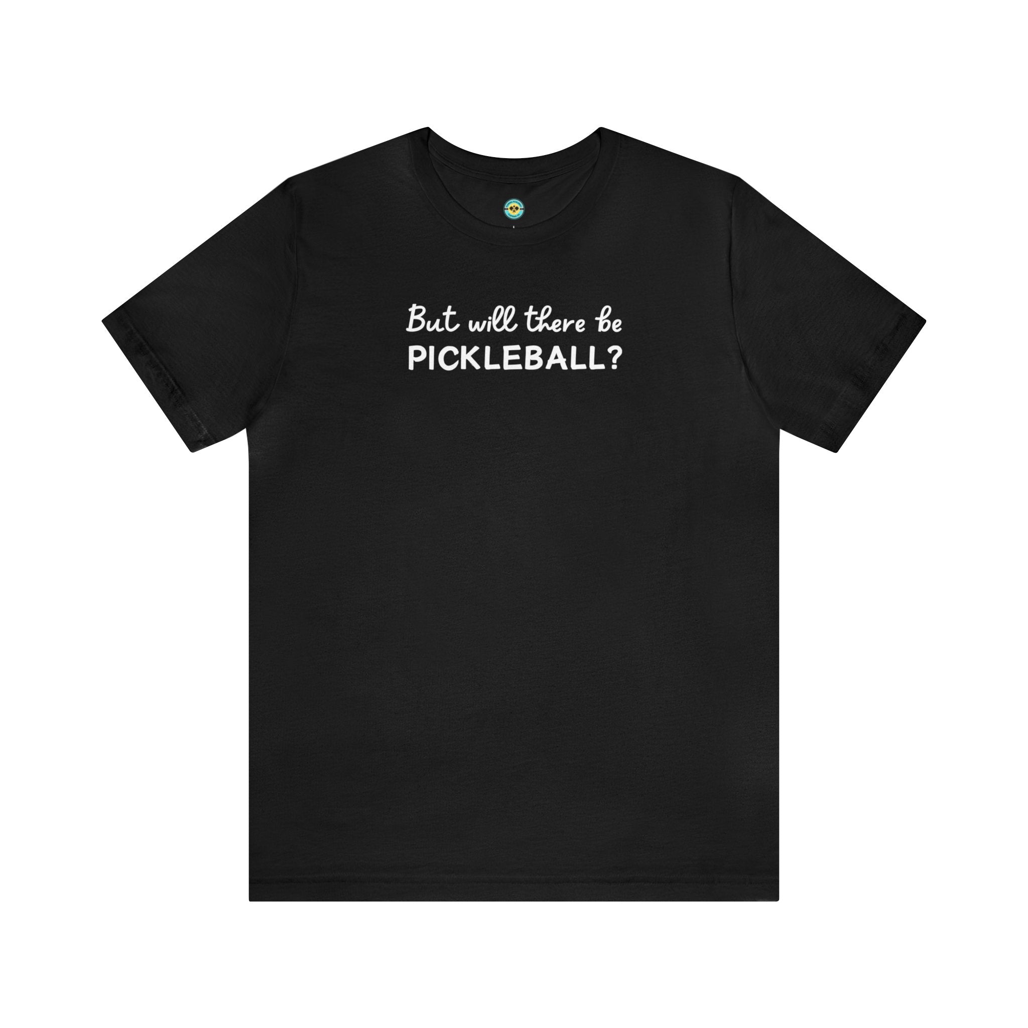But Will There Be Pickleball? Unisex T-shirt