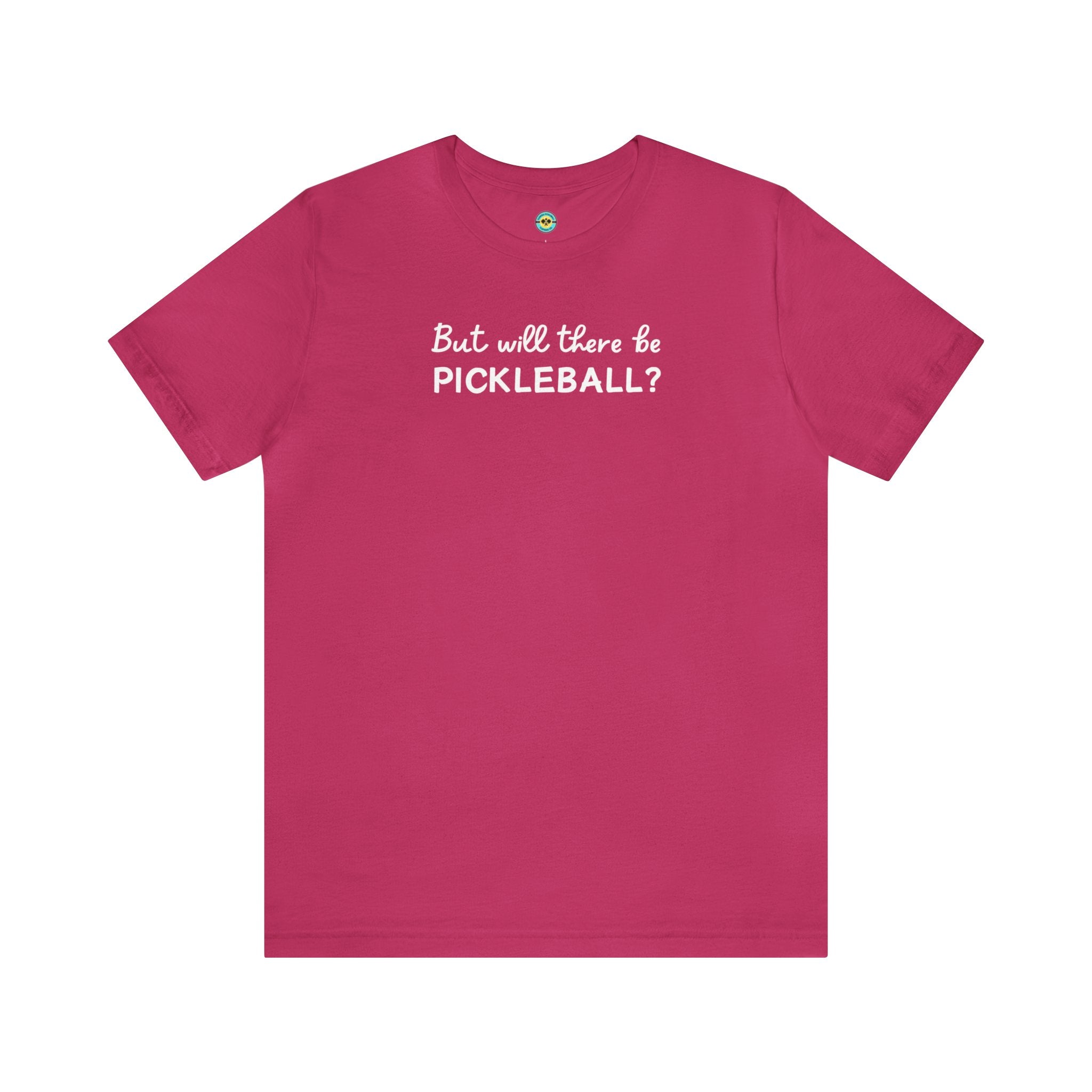 But Will There Be Pickleball? Unisex T-shirt