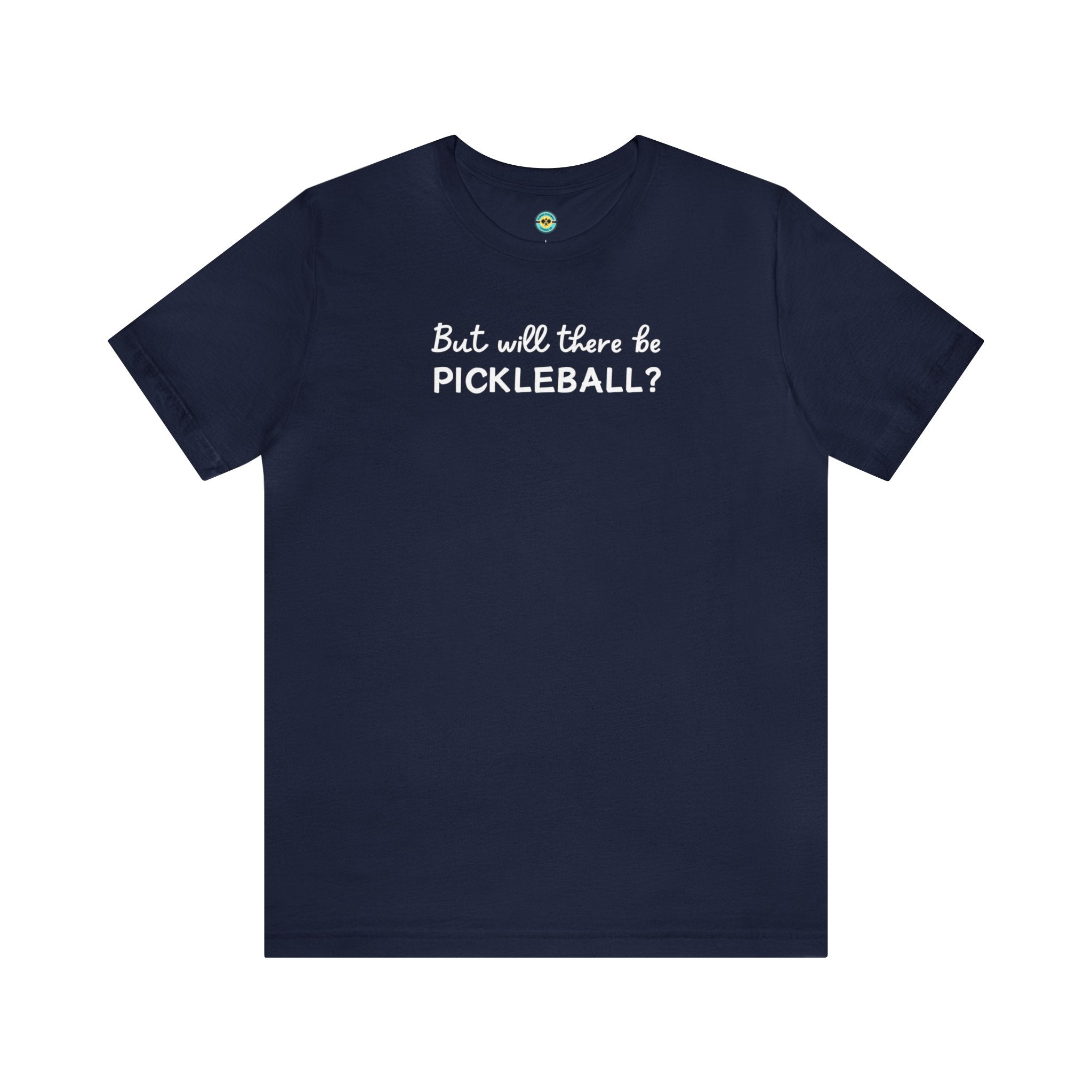 But Will There Be Pickleball? Unisex T-shirt