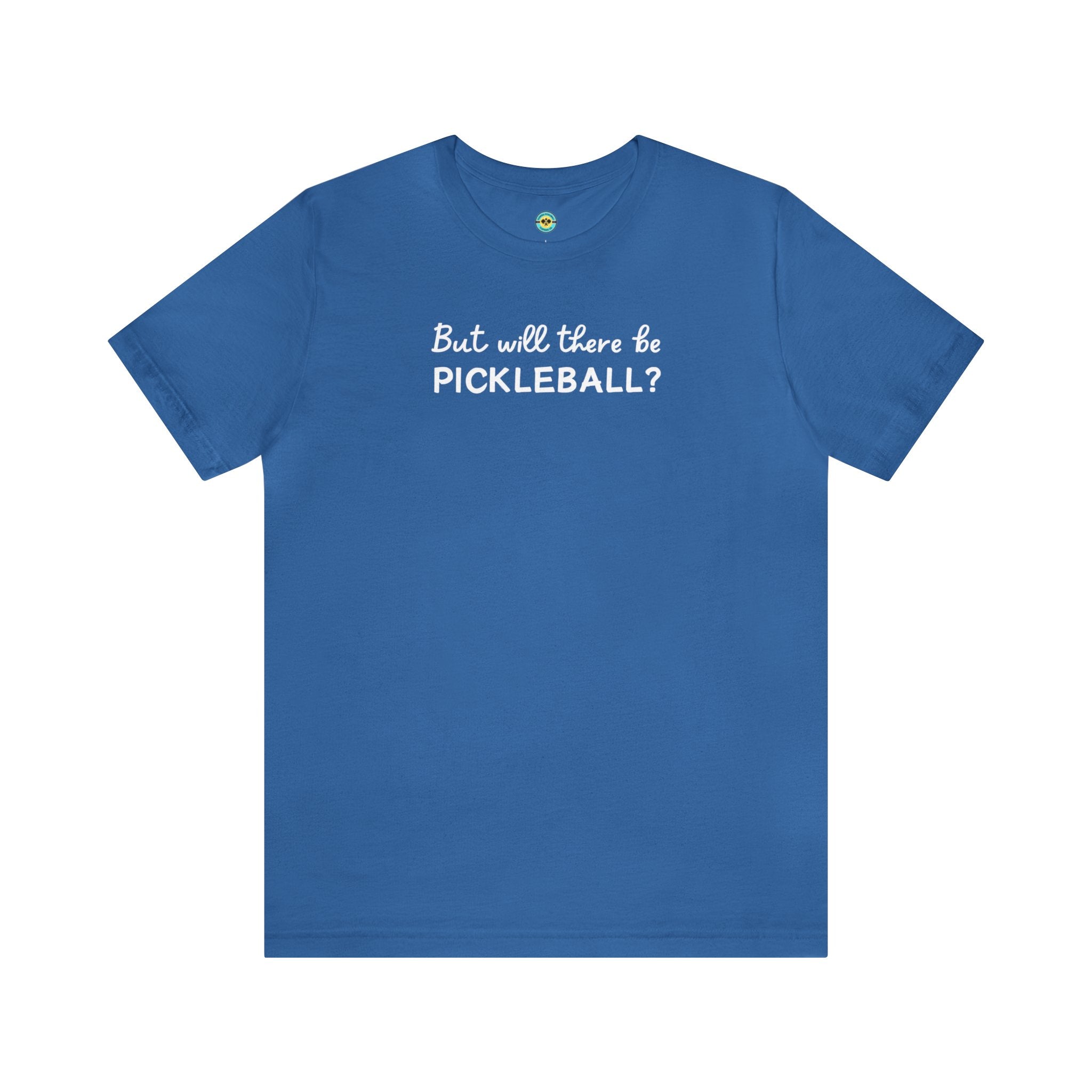 But Will There Be Pickleball? Unisex T-shirt