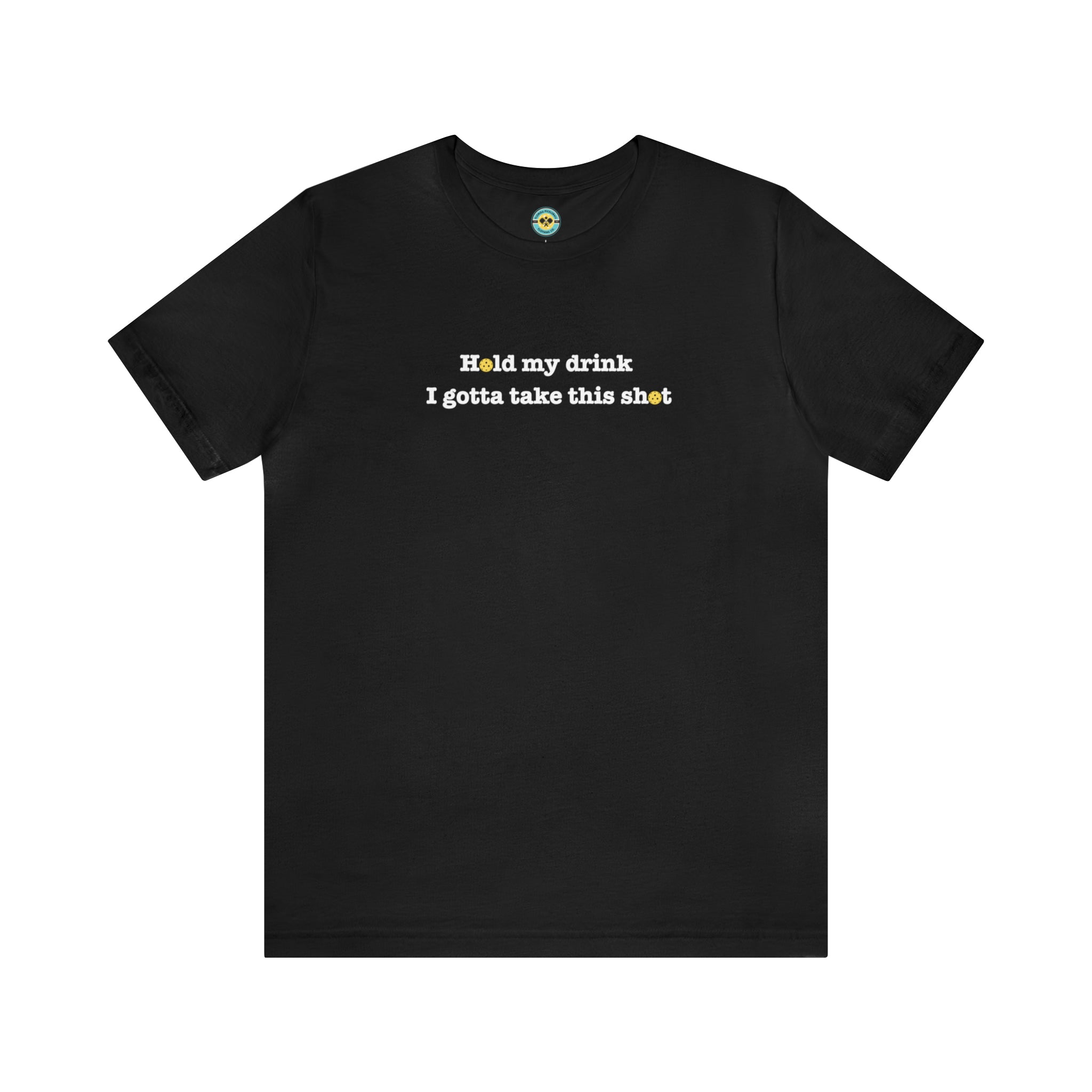 Hold My Drink I Gotta Take This Shot Unisex T-shirt