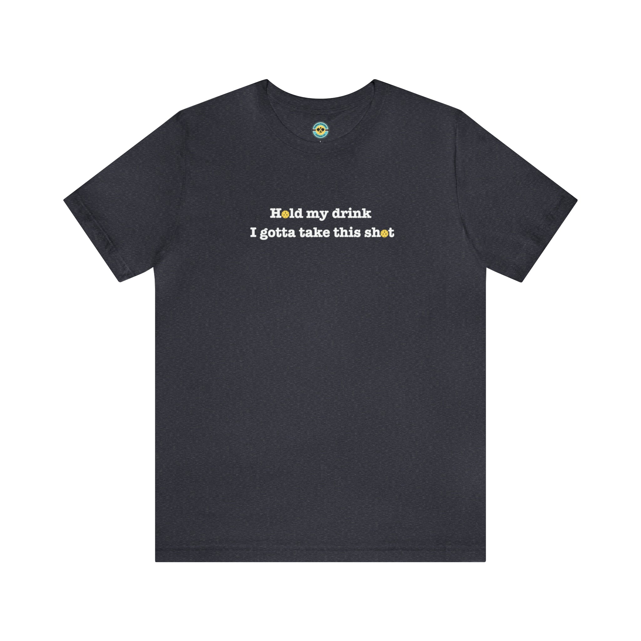 Hold My Drink I Gotta Take This Shot Unisex T-shirt