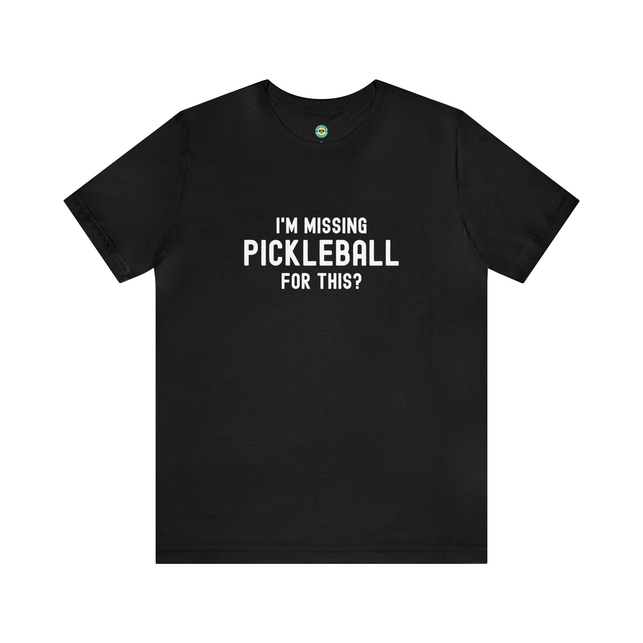 I'm Missing Pickleball For This? v1 Unisex T-shirt