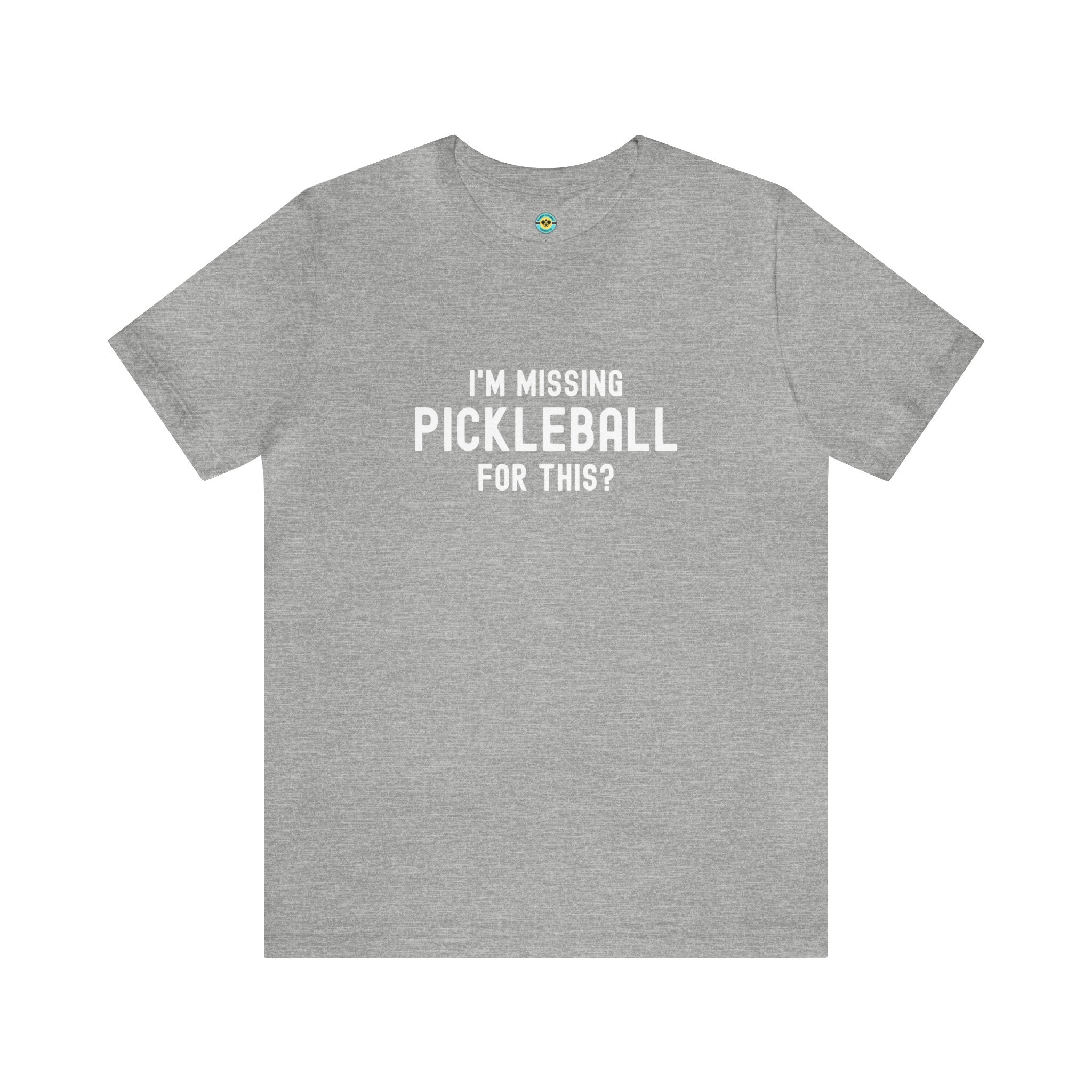 I'm Missing Pickleball For This? v1 Unisex T-shirt