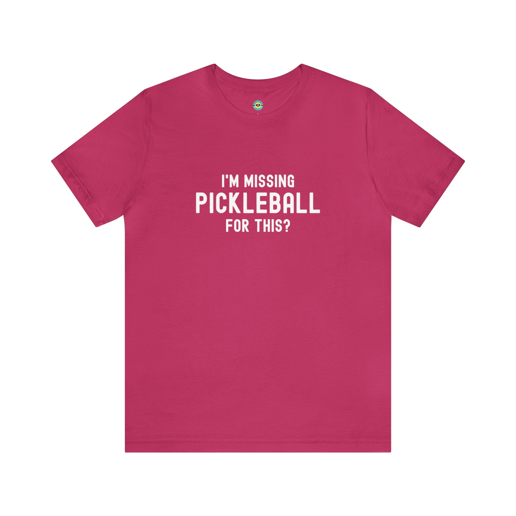I'm Missing Pickleball For This? v1 Unisex T-shirt